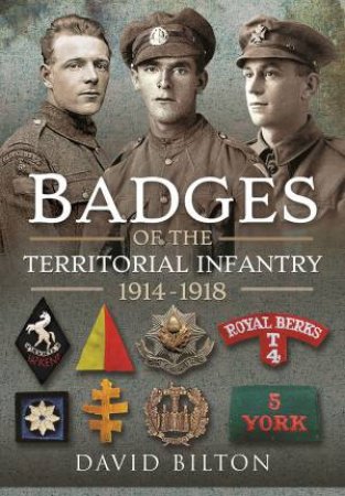 Badges Of The Territorial Infantry, 1914-1918 by David Bilton