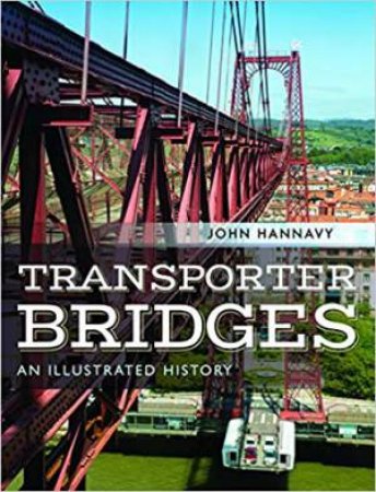 Transporter Bridges: An Illustrated History by John Hannavy