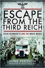 Escape From The Third Reich Folke Bernadotte And The White Buses