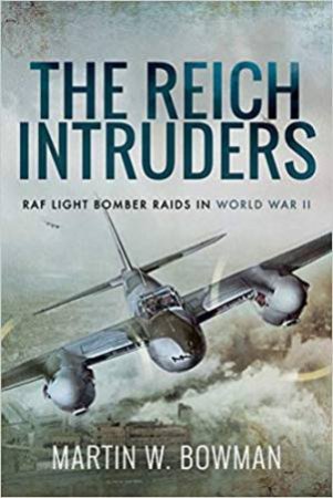 Reich Intruders: RAF Light Bomber Raids In World War II by Martin W. Bowman