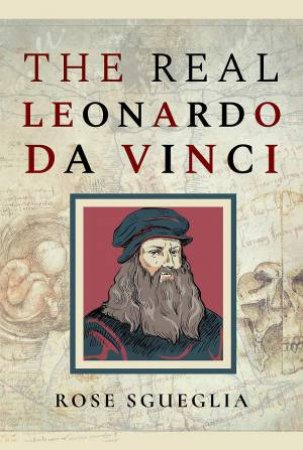 Real Leonardo Da Vinci by Rose Sgueglia