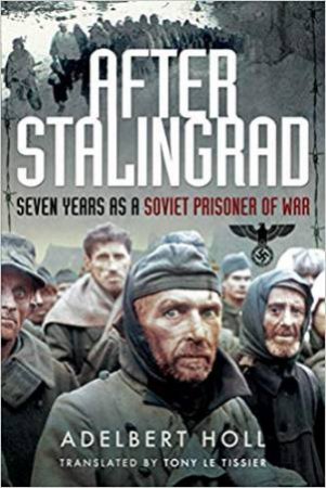 After Stalingrad: Seven Years As A Soviet Prisoner Of War by Adelbert Toll