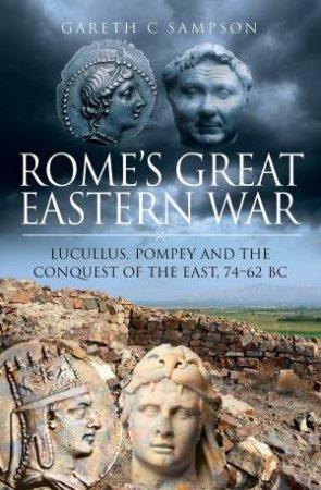 Rome's Great Eastern War by Gareth C Sampson