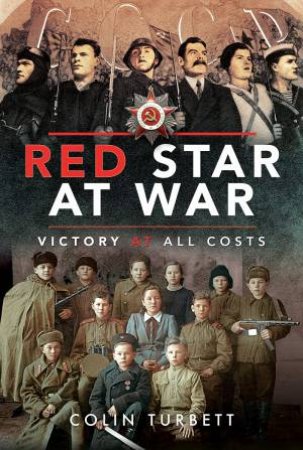 Red Star At War: Victory At All Costs by Colin Turbett