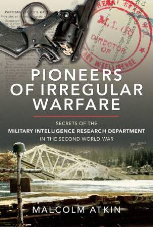 Pioneers Of Irregular Warfare by Malcolm Atkin