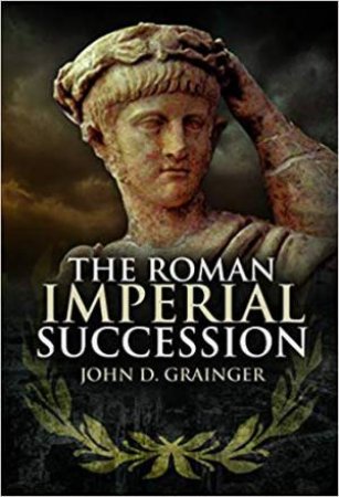 The Roman Imperial Succession by John D Grainger