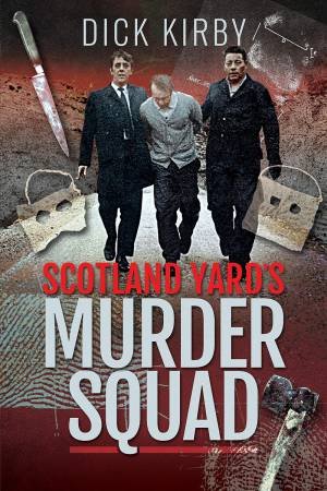 Scotland Yard's Murder Squad by Dick Kirby