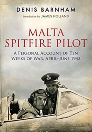 Malta Spitfire Pilot by Denis Barnham