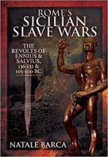 Romes Sicilian Slave Wars The Revolts Of Eunus And Salvius 136132 And 105100 BC