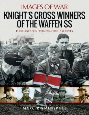 Knight's Cross Winners Of The Waffen SS by Marc Rikmenspoel