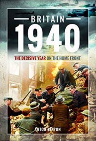 The Decisive Year On The Home Front by Anton Rippon