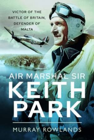 Air Marshal Sir Keith Park by Murray Rowlands