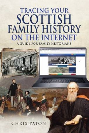 Tracing Your Scottish Family History On The Internet: A Guide For Family Historians by Chris Paton