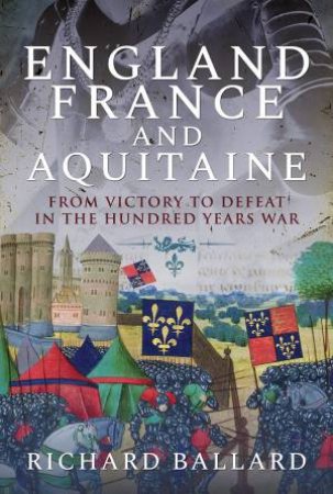 England, France And Aquitaine by Richard Ballard