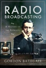 Radio Broadcasting A History Of The Airwaves