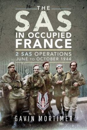 SAS In Occupied France: 2 SAS Operations, June to October 1944 by Gavin Mortimer