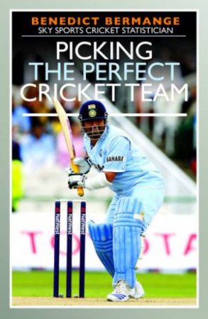 Picking The Perfect Cricket Team by Benedict Bermange