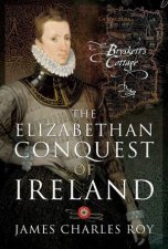 The Elizabethan Conquest Of Ireland Brysketts Cottage
