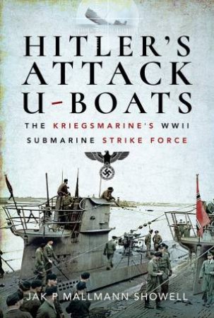 Hitler's Attack U-Boats by Jak P Mallmann Showell