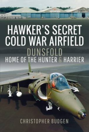 Hawker's Secret Cold War Airfield: Dunsfold by Christopher Budgen