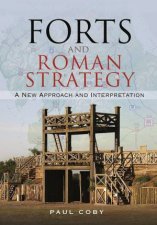 Forts And Roman Strategy A New Approach And Interpretation