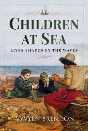 Children At Sea: Lives Shaped By The Waves by Vyvyen Brendon