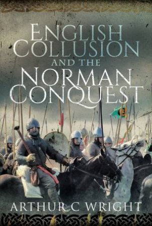 English Collusion And The Norman Conquest by Arthur C Wright