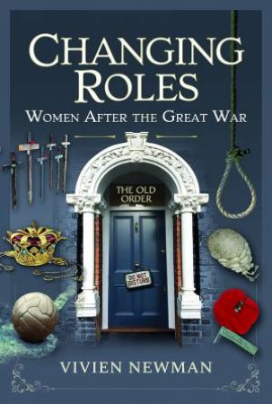 Changing Roles: Women After The Great War by Vivien Newman