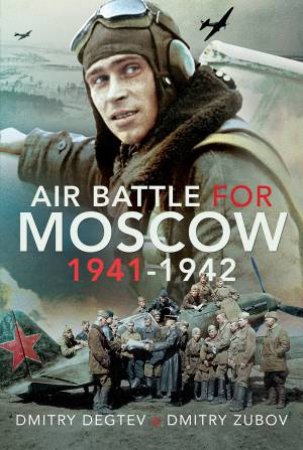 Air Battle For Moscow 1941-1942 by Dmitry Degtev & Dmitry Zubov