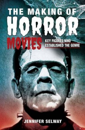 Making Of Horror Movies: Key Figures Who Established The Genre by Jennifer Selway