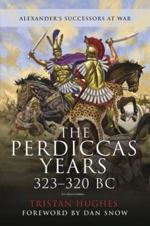 The Perdiccas Years, 323-320 BC by Tristan Hughes