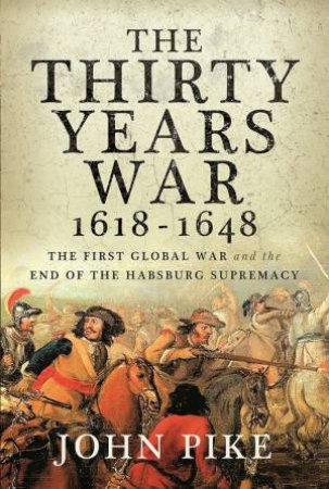 The First Global War And The End Of Habsburg Supremacy by John Pike