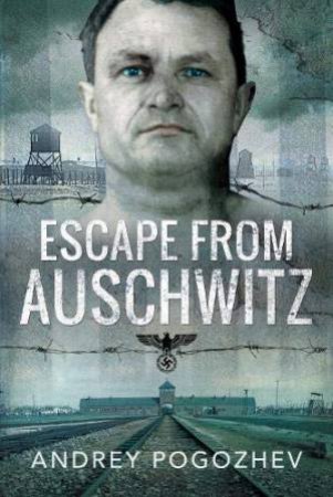 Escape From Auschwitz by Andrey Pogozhev