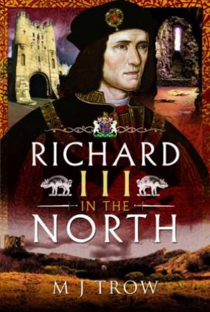 Richard III In The North by M. J. TROW