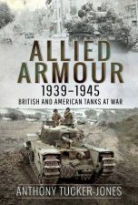 Allied Armour 19391945 British And American Tanks At War