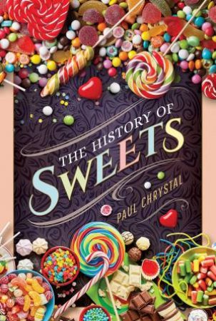 History Of Sweets by Paul Chrystal