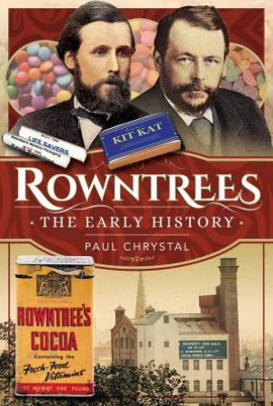 Rowntree's: The Early History by Paul Chrystal