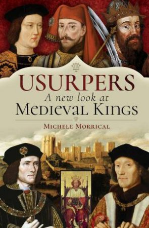 Usurpers, A New Look At Medieval Kings by Michele Morrical