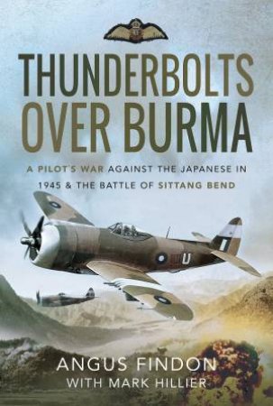 Thunderbolts Over Burma by Angus Findon