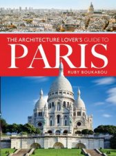 The Architecture Lovers Guide To Paris