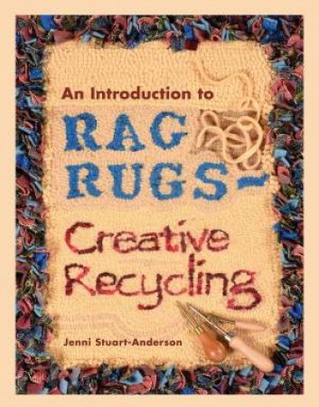 Introduction To Rag Rugs - Creative Recycling by Jenni Stuart-Anderson