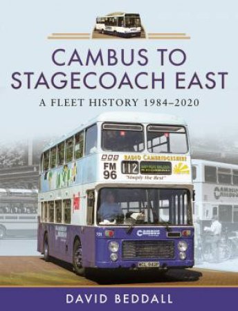 Cambus To Stagecoach East: A Fleet History, 1984-2020 by David Beddall