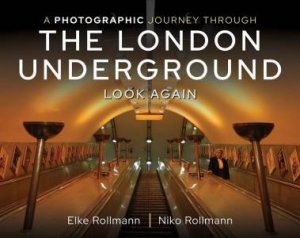 Photographic Journey Through The London Underground: Look Again by Elke Rollmann