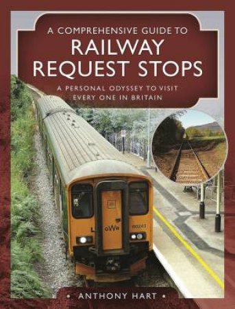 A Comprehensive Guide To Railway Request Stops by Anthony Hart