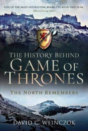 History Behind Game Of Thrones: The North Remembers by David C Weinczok