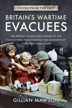 Britain's Wartime Evacuees by Gillian Mawson