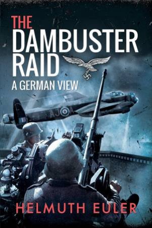 Dambuster Raid: A German View by Helmuth Euler