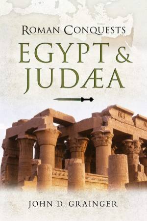 Roman Conquests: Egypt And Judaea by John D Grainger