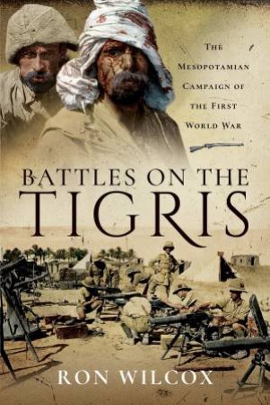 Battles On The Tigris by Ron Wilcox