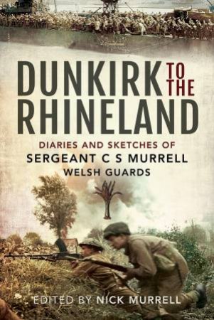 Dunkirk To The Rhineland by C N Murrell